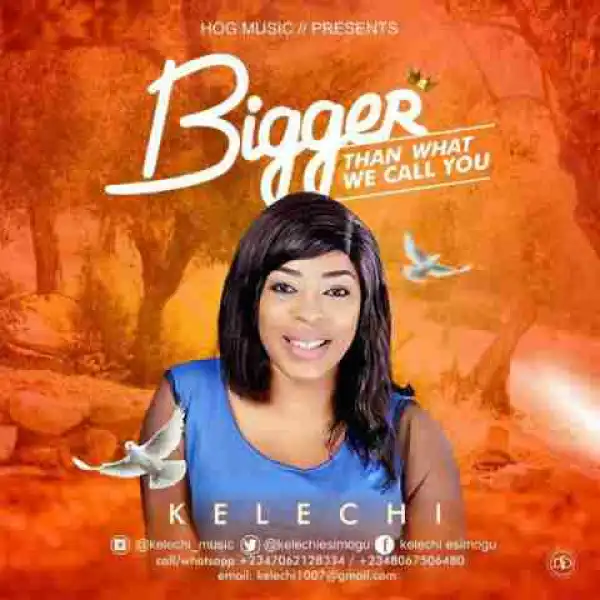 Kelechi - Bigger Than What We Call You